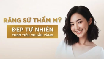 Răng Sứ Đẹp Tự Nhiên Theo Tiêu Chuẩn Vàng